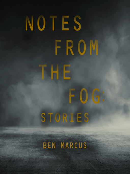 Title details for Notes from the Fog by Ben Marcus - Available